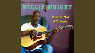 Video thumbnail of "Willie Wright - This Is Not a Dream"