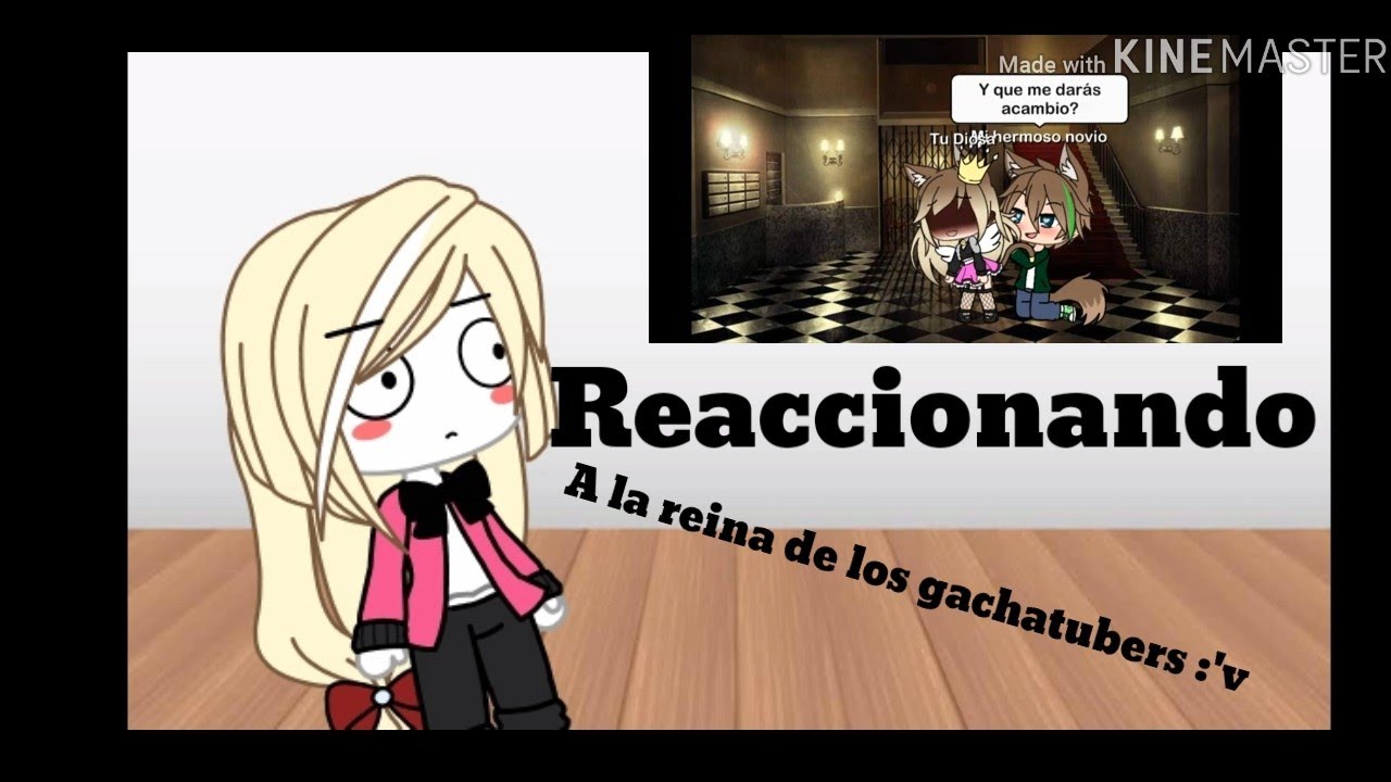 Reaccionando a la reina de los gachatubers :,v - YouTube