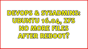 DevOps & SysAdmins: Ubuntu 16.04, zfs no more files after reboot?