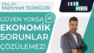Güven Yoksa Ekonomik Sorunlar Çözülemez Doç Dr Mehmet Songur