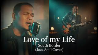 Love Of My Life  South Border jazz Soul Cover