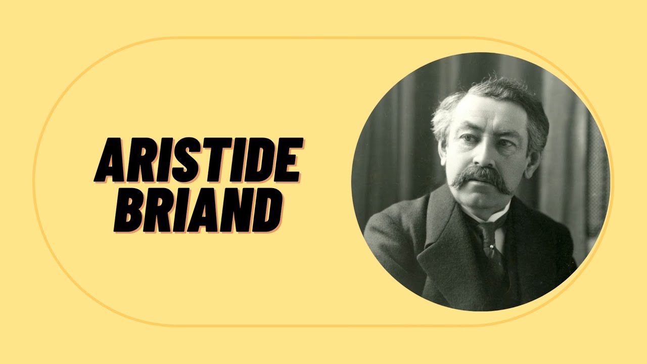 Aristide Briand: The Man Who Championed Peace in Europe