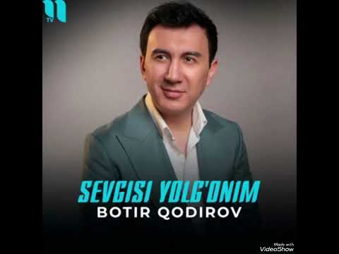 Botir  Qodirov   "Sevgisi Yolg'onim"
