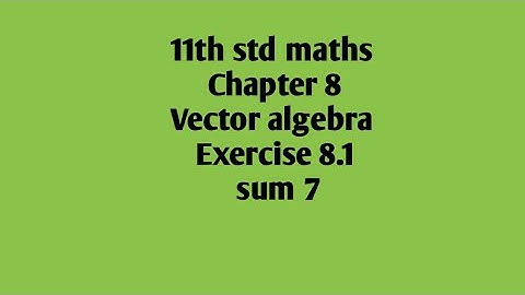 11th std maths Chapter 8 Vector algebra Exercise 8.1 sum 7
