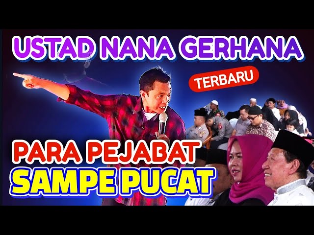 PEJABAT SAMPE PUCAT, Ustad nana gerhana terbaru class=