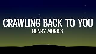 Henry Morris - Crawling Back To You (Lyrics)