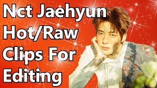 Nct jaehyun hot/raw clips for editing ...