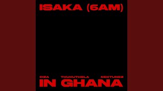 Isaka 6am Nektunez Mix  In Ghana