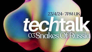 Tech Talk 03: Snakes Of Russia - Electronic Music Production Process, Workflow &amp; Creativity