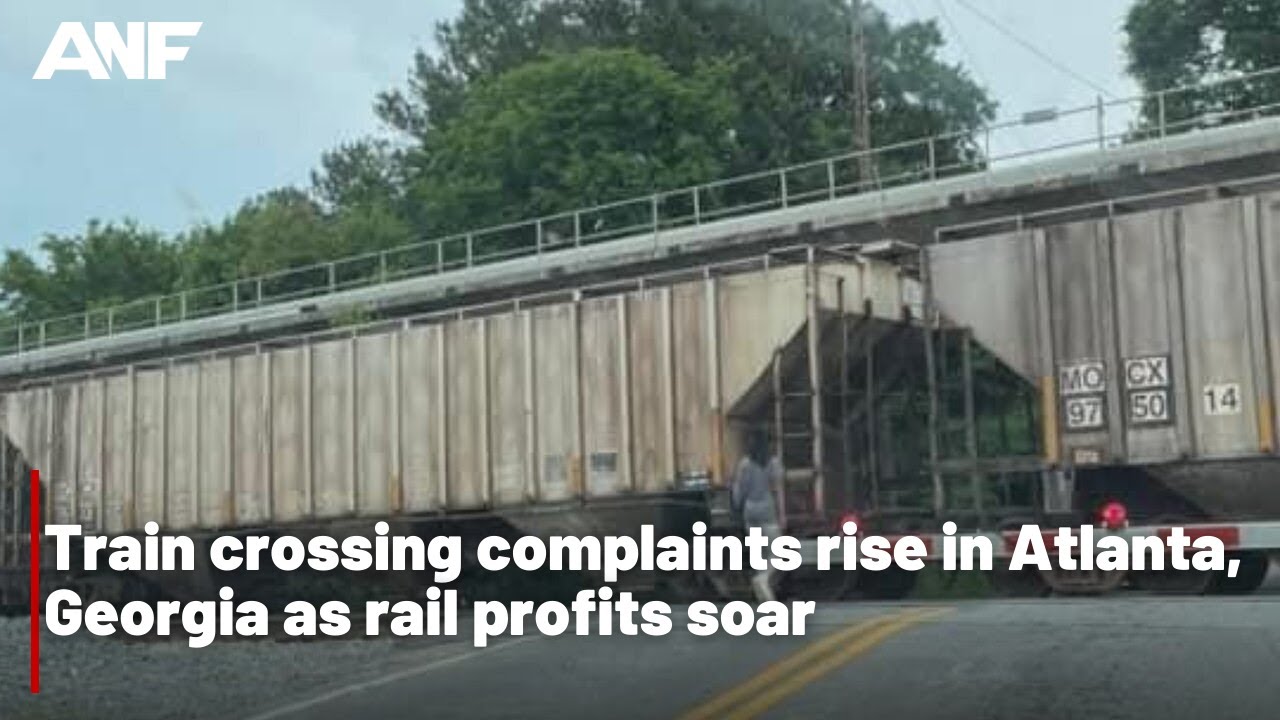 Train crossing complaints rise in Atlanta, as rail profits soar