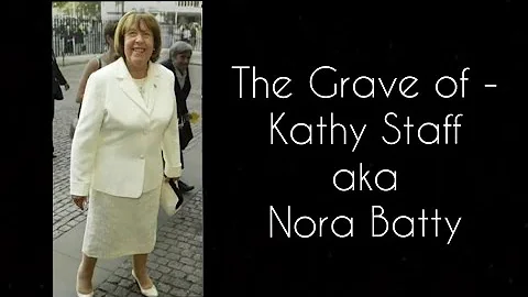 The Grave of - Kathy Staff (Nora Batty)