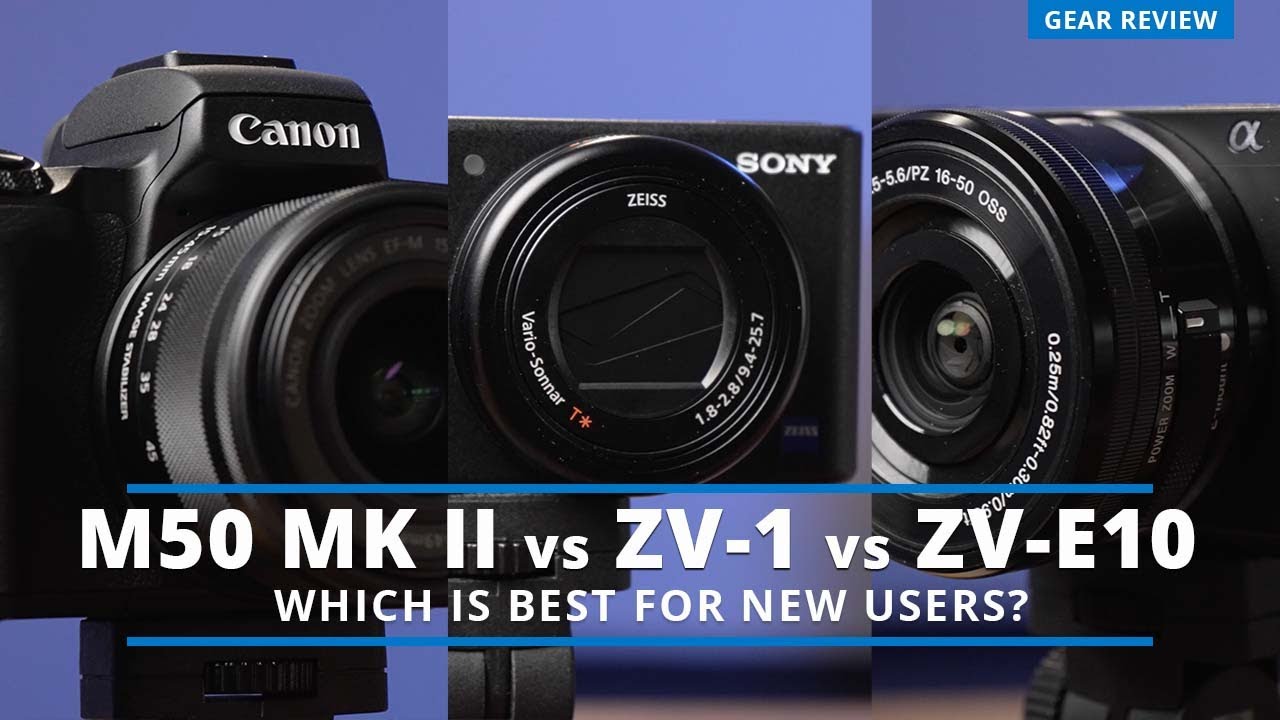 Canon M50 Mk II, Sony ZVE10 or Sony ZV1 Which is the best for new users? YouTube