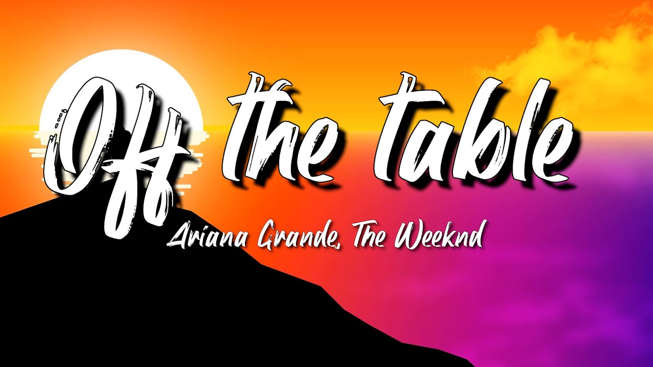 Ariana Grande, The Weeknd Off The Table Lyrics Doja Cat,Jason