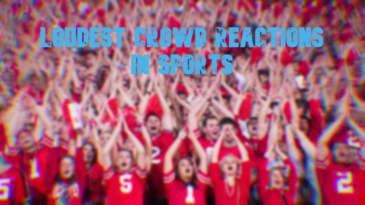 LOUDEST CROWD REACTIONS IN SPORTS!!! PT.1 YouTube