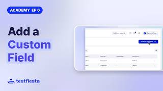 How to Add a Custom Field to Test Cases in TestFiesta | Academy Ep 6