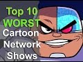 Top 10 Worst Cartoon Network Shows