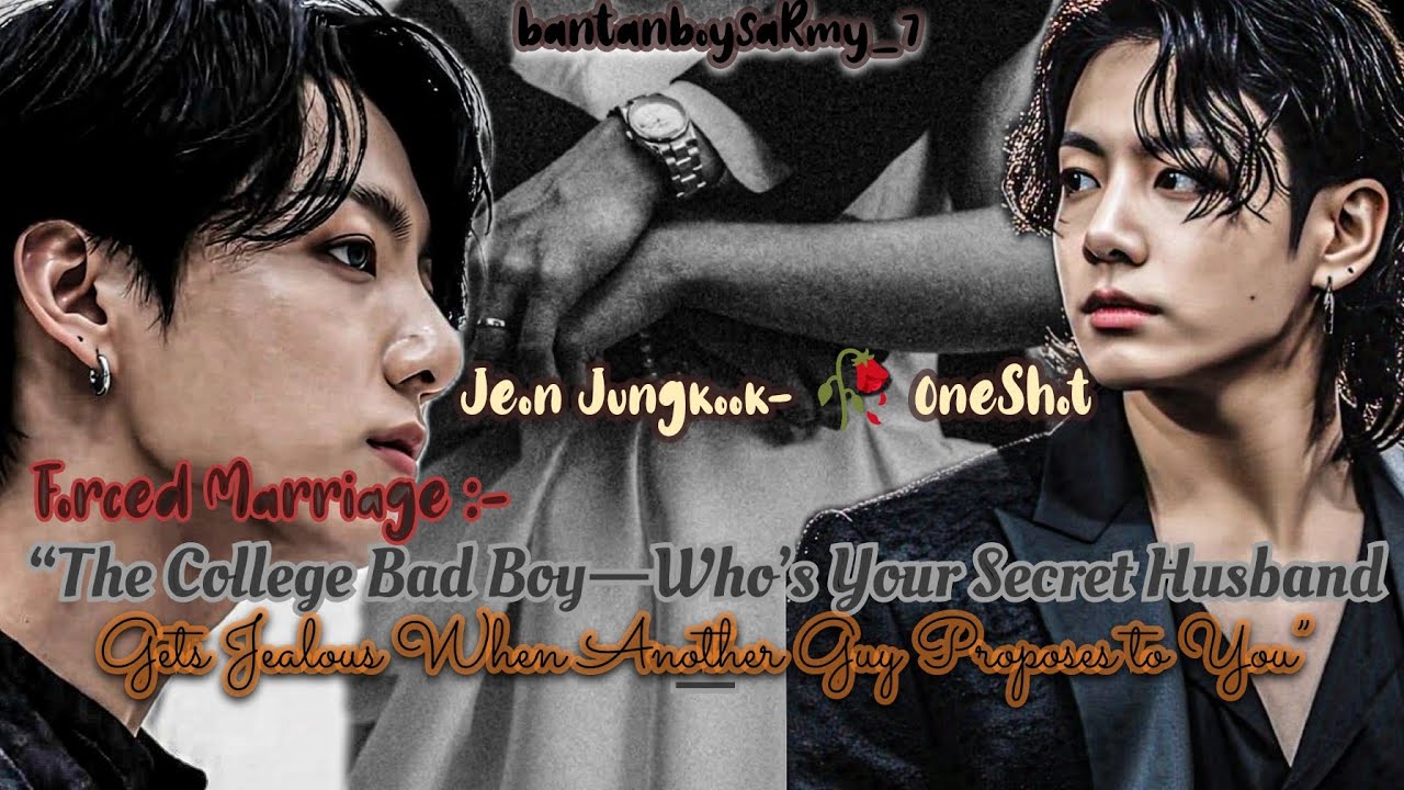 JJK🥀 College badboy is your secret husband who get jealous when guy propose You..( Force Married).