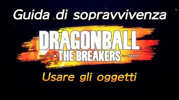 DRAGON BALL: THE BREAKERS Guida di sopravvivenza -Usare gli oggetti-