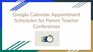 Google Calendar Appointment Schedules for Parent Teacher Conferences (Fast Version)