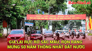 Gia Lai rực rỡ sắc màu, rộn ràng mừng 50 năm thống nhất đất nước