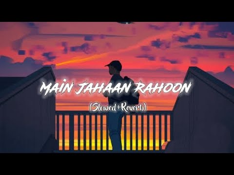 Main Jahaan Rahoon Lofi songs [ Slowed+Reverb ] #lofi #trandingsong ...