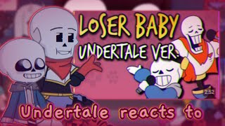 Undertale reacts to Loser Baby [Undertale Parody]