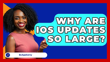 Why Are iOS Updates So Large? - Be App Savvy