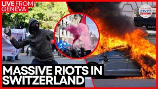GENEVA RIOTS LIVE | Massive Violence Explodes In Switzerland Ahead Of G7 Summit