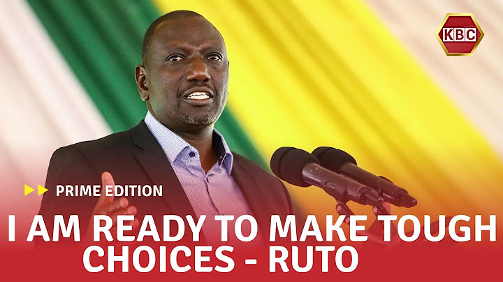 Ruto:  I’m ready to make tough choices to move the country forward