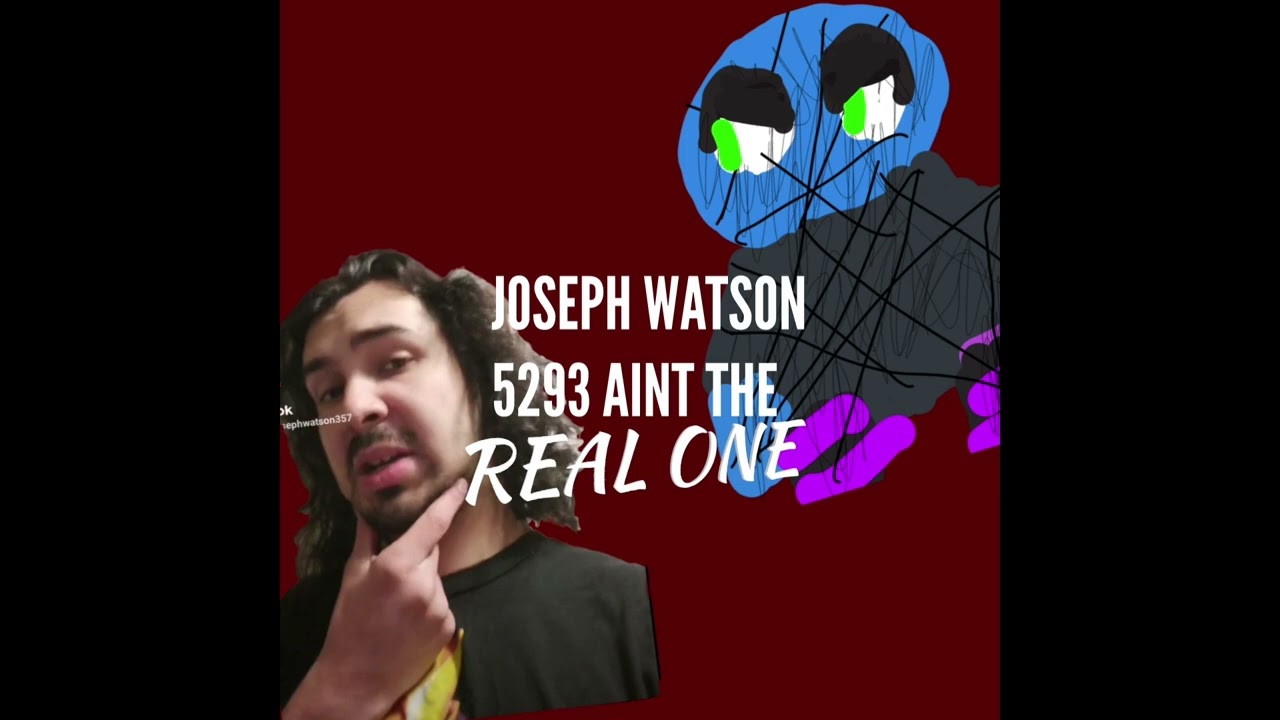 Watson 5293 aint the real one (From The return of Joseph Watson 1)