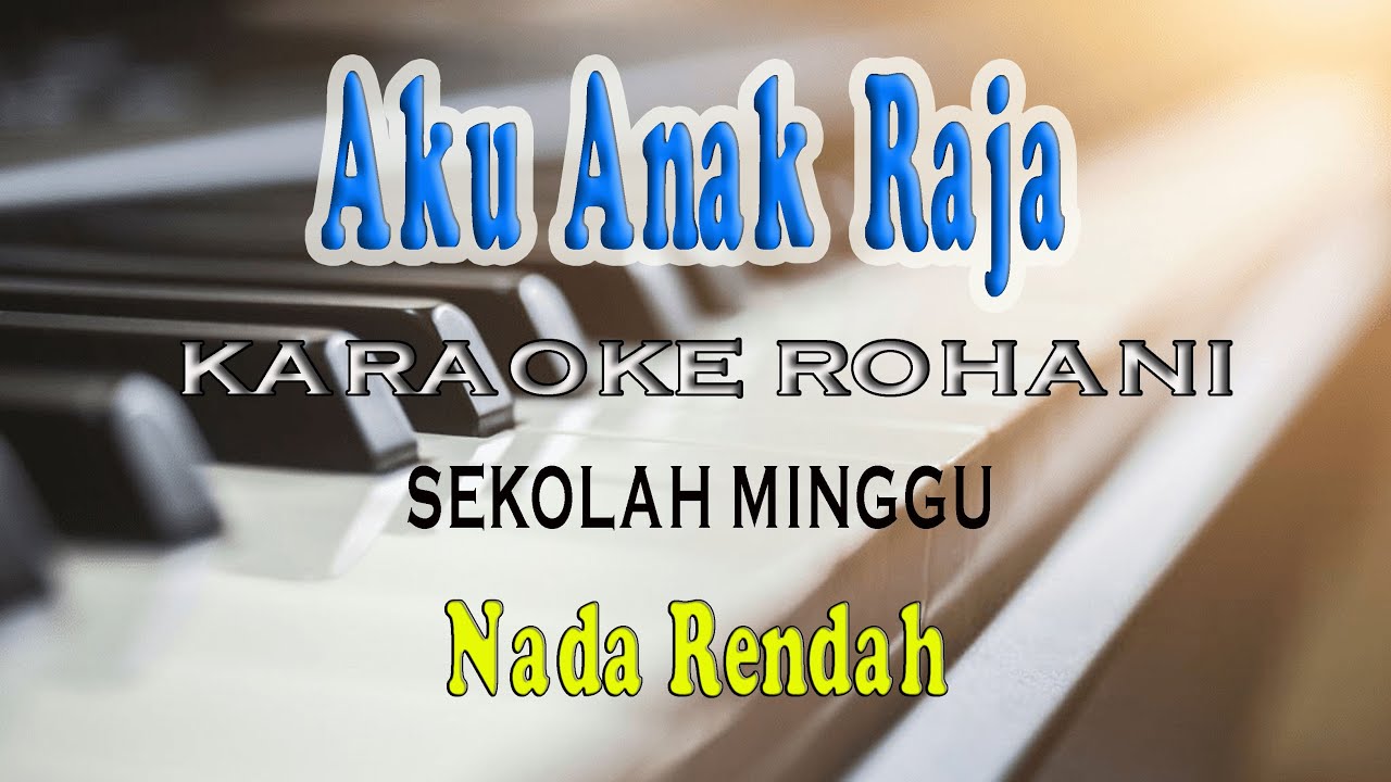 AKU ANAK RAJA ll KARAOKE ROHANI ll SEKOLAH MINGGU ll NADA RENDAH C=DO