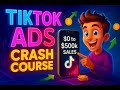 TikTok Ads Crash Course 2025  From 0 to 500K Sales Step-by-Step