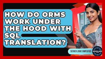 How Do ORMs Work Under The Hood With SQL Translation? - Server Logic Simplified