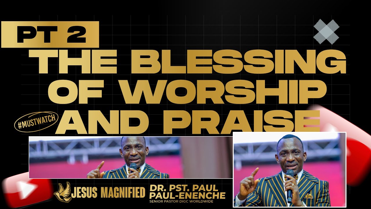 THE BLESSING OF WORSHIP AND PRAISE PT 2 BY DR PAUL ENENCHE - YouTube