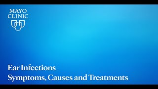 Ear Infections - Symptoms, Causes and Treatments