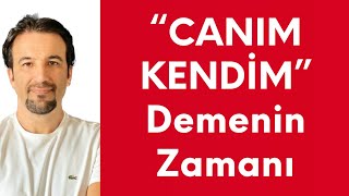 Canım Kendim Demenin Zamanı