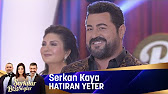 serkan kaya hatiran yeter youtube serkan kaya hatiran yeter youtube