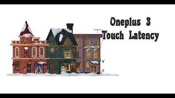 Touch Latency Problem in Oneplus 3 & 3T.....