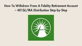 How To Withdraw From A Fidelity Retirement Account – 401(k)/IRA Distribution Step-by-Step