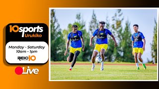 #10SPORTS LIVE 22 05 2024: ELIJAH YABONAMYE N'UBUYOBOZI BWA POLICE // RAYON SPORTS // AMAVUBI