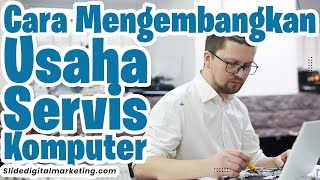 Tips Cara Mengembangkan Usaha Servis Komputer Dengan Online Digital Marketing DIJAMIN CUAN