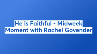 He is Faithful - Midweek Moment with Rachel Govender