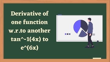 Derivatives |solved example-5 |Derivative of one function w.r.to another |tan^-1(4x) to e^(6x) |