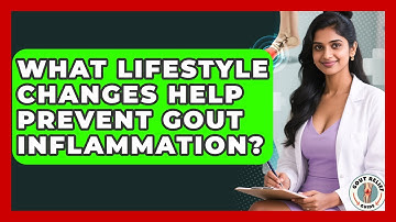What Lifestyle Changes Help Prevent Gout Inflammation? | Gout Relief Guide News
