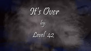 It’s Over by Level 42 with lyrics