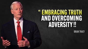 EMBRACING TRUTH AND OVERCOMING ADVERSITY - Brian Tracy Motivation