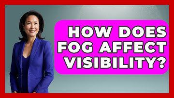 How Does Fog Affect Visibility? - Weather Watchdog