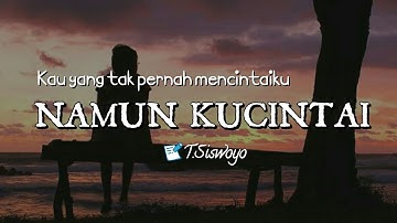PUISI CINTA - KAU YANG TAK PERNAH MENCINTAIKU, NAMUN KUCINTAI | MUSIKALISASI | BAPER