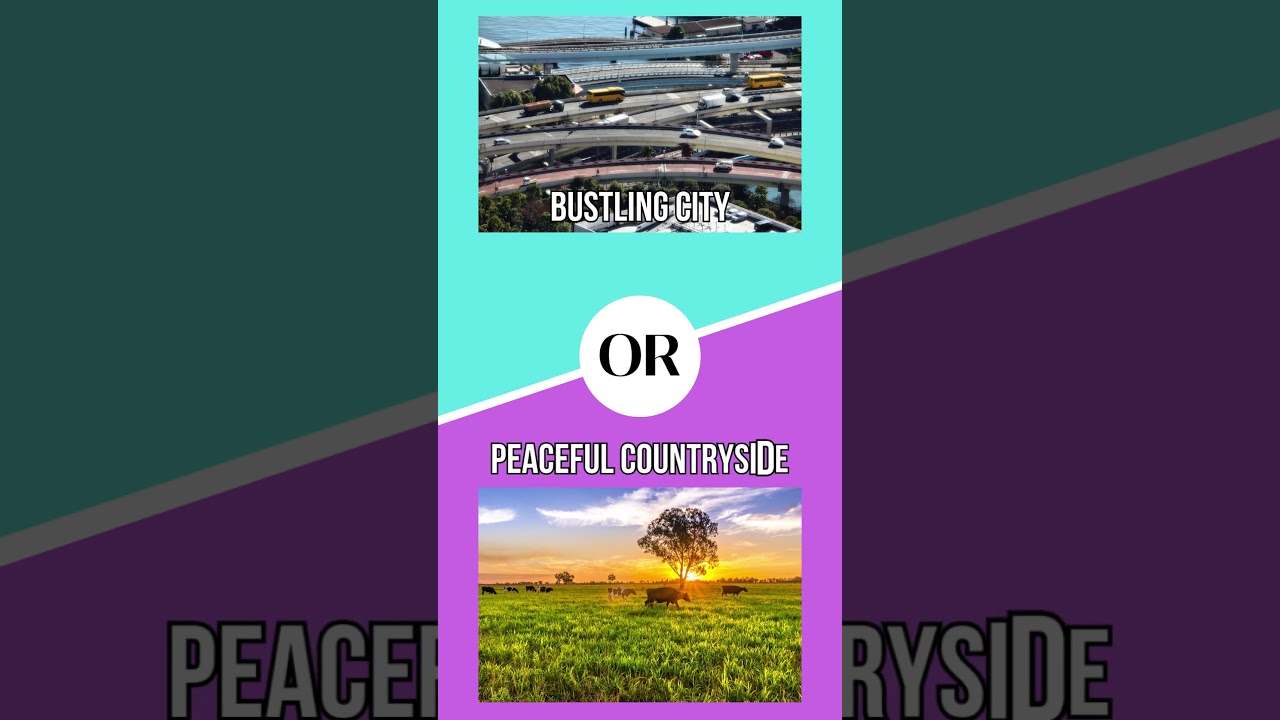 City Life vs. Country Serenity | Would You Rather