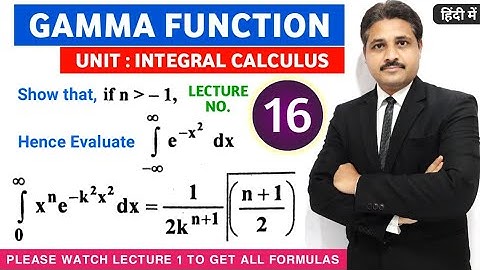 INTEGRAL CALCULUS BETA GAMMA FUNCTION LECTURE 16
